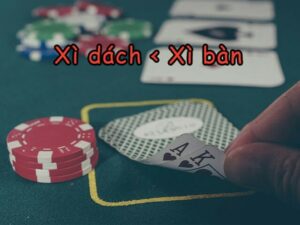 Xì bàn và xì dách cái nào lớn hơn, có giá trị cao hơn?