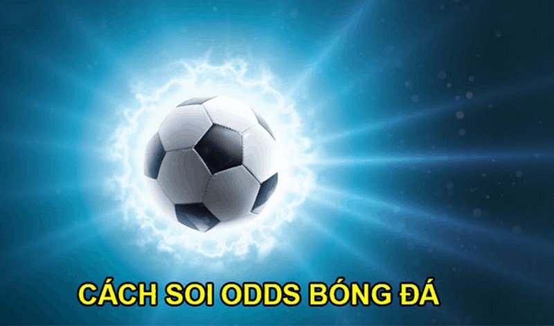 Cách soi Odds bóng đá chuẩn nhất cho anh em