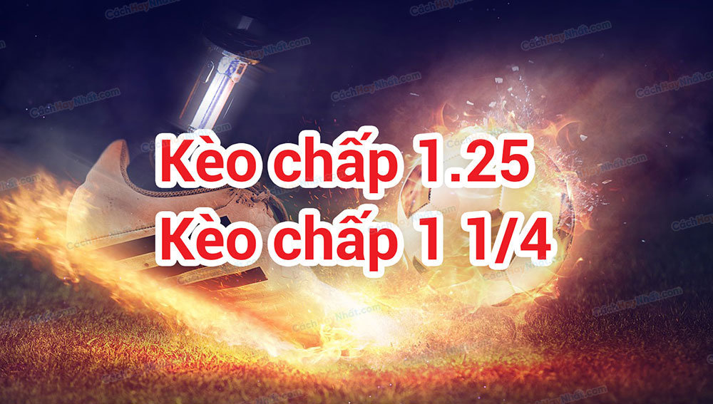 Kèo Chấp 1 1/4